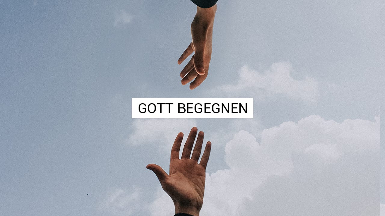 Gott begegnen