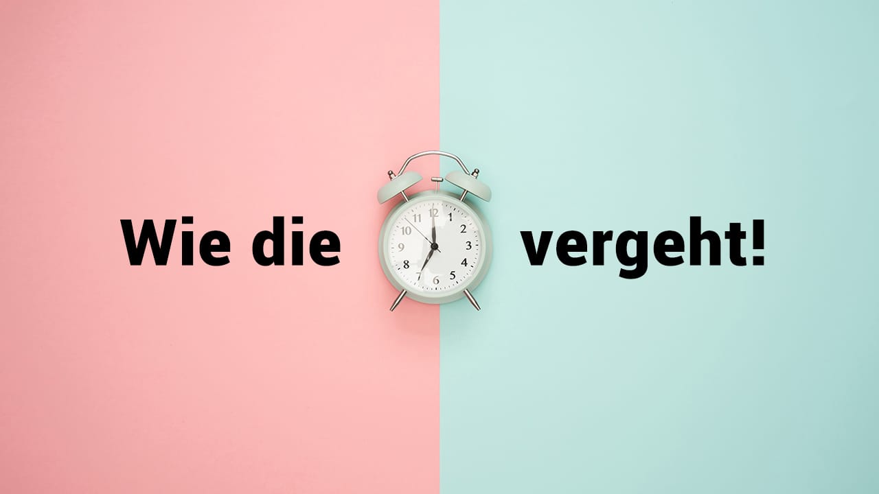 Wie die Zeit vergeht