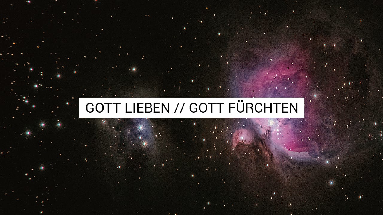 Gott lieben // Gott fürchten