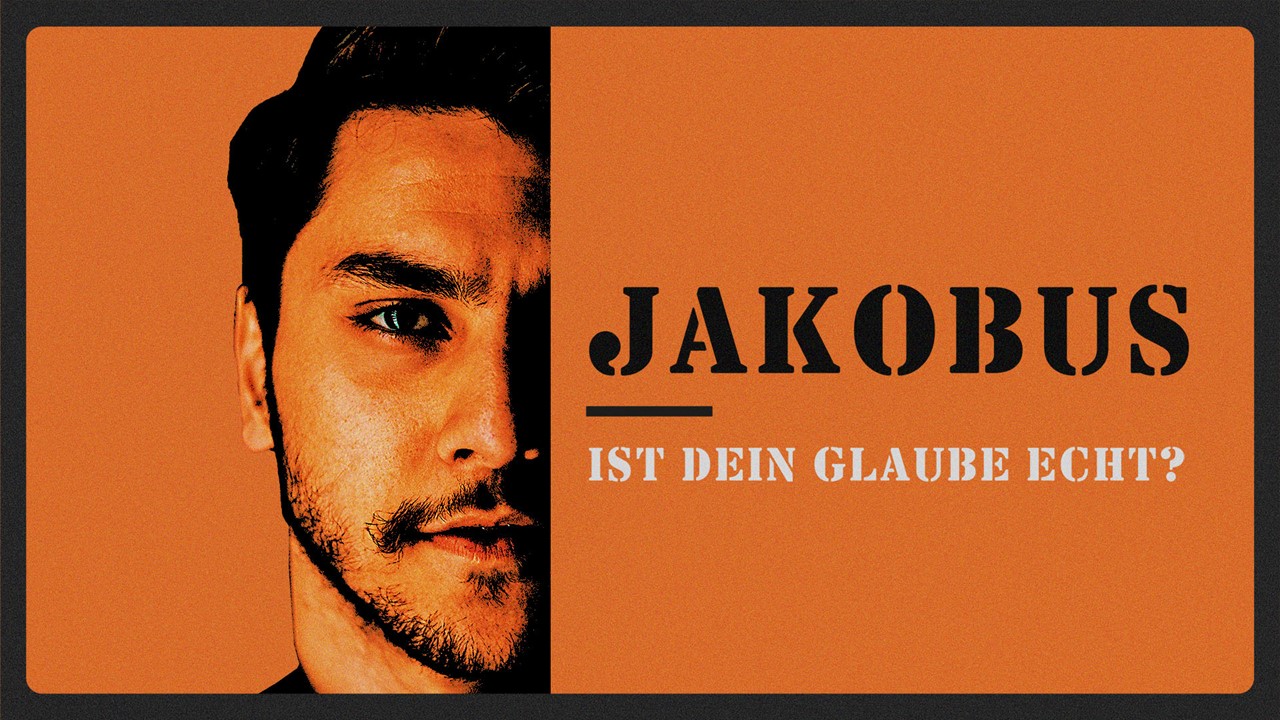 Jakobus - Ist dein Glaube echt?