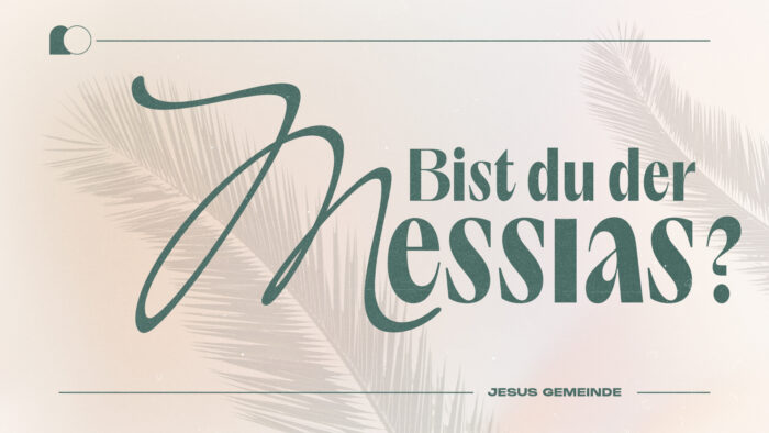 Bist du der Messias?