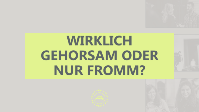 Wirklich gehorsam oder nur fromm? Image