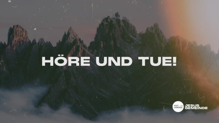 Höre und tue