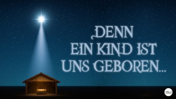 DENN EIN KIND IST UNS GEBOREN - Jes. 9,5
